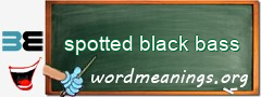 WordMeaning blackboard for spotted black bass